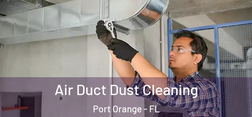  Air Duct Dust Cleaning Port Orange - FL