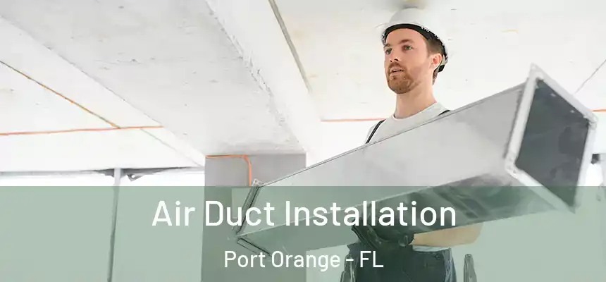 Air Duct Installation Port Orange - FL