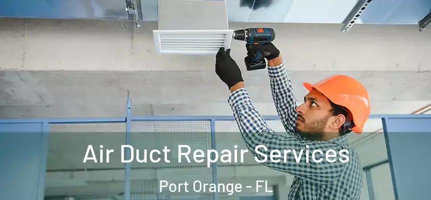  Air Duct Repair Services Port Orange - FL