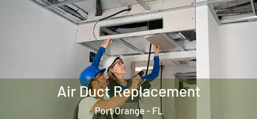 Air Duct Replacement Port Orange - FL