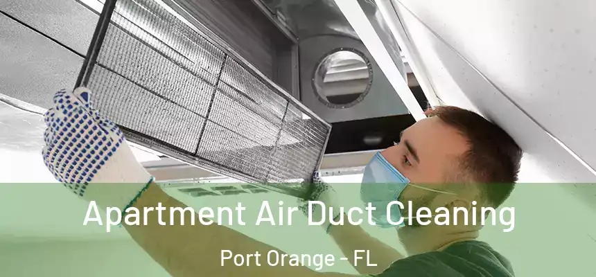  Apartment Air Duct Cleaning Port Orange - FL