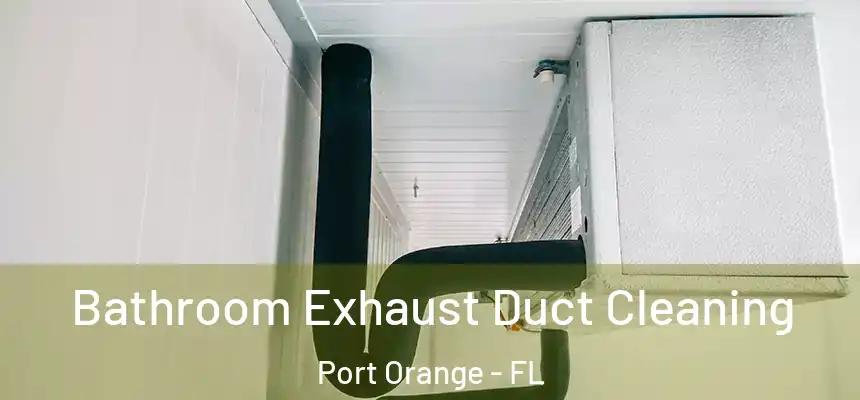  Bathroom Exhaust Duct Cleaning Port Orange - FL