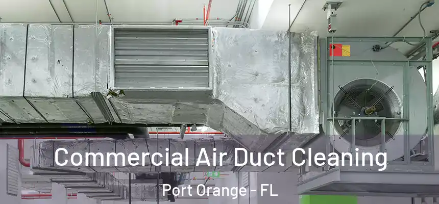  Commercial Air Duct Cleaning Port Orange - FL