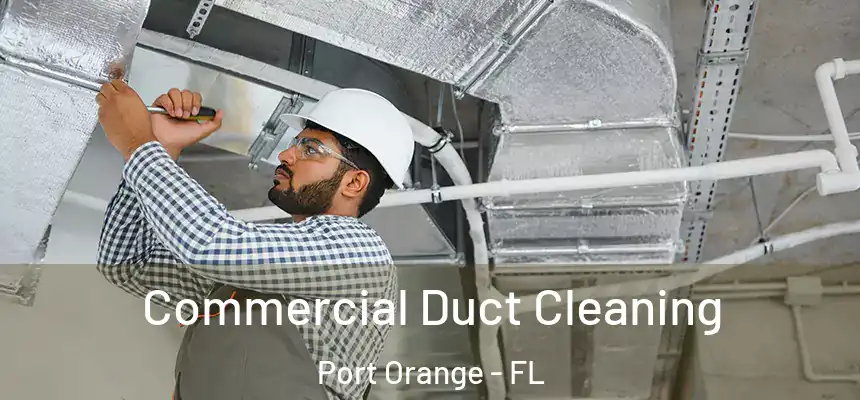  Commercial Duct Cleaning Port Orange - FL