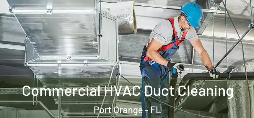  Commercial HVAC Duct Cleaning Port Orange - FL