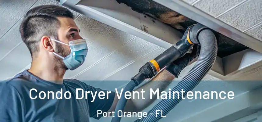 Condo Dryer Vent Maintenance Port Orange - FL