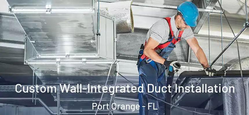 Custom Wall-Integrated Duct Installation Port Orange - FL