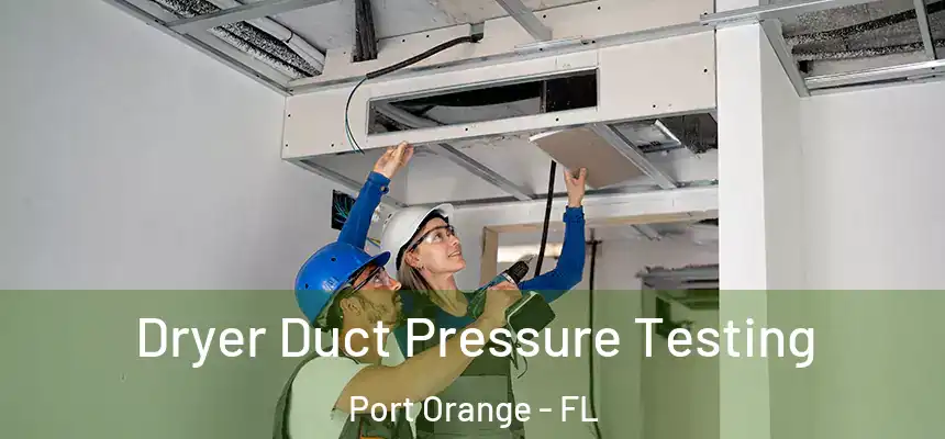 Dryer Duct Pressure Testing Port Orange - FL