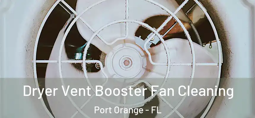Dryer Vent Booster Fan Cleaning Port Orange - FL