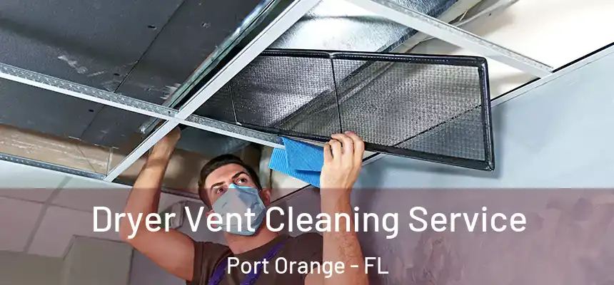 Dryer Vent Cleaning Service Port Orange - FL
