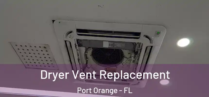 Dryer Vent Replacement Port Orange - FL