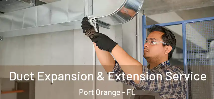 Duct Expansion & Extension Service Port Orange - FL