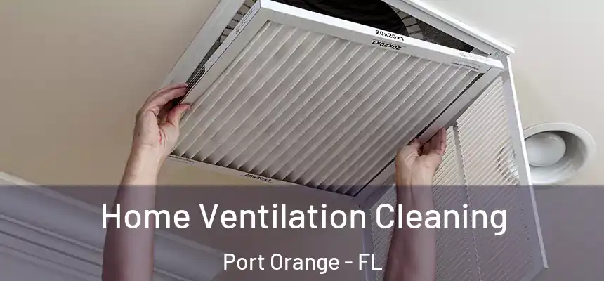 Home Ventilation Cleaning Port Orange - FL