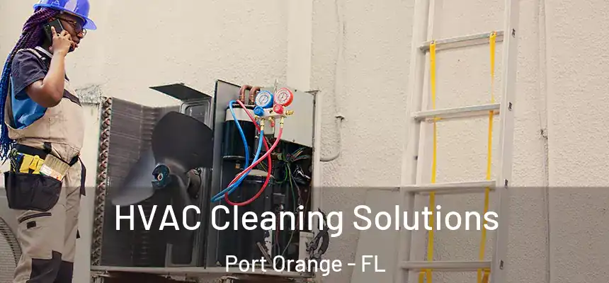 HVAC Cleaning Solutions Port Orange - FL