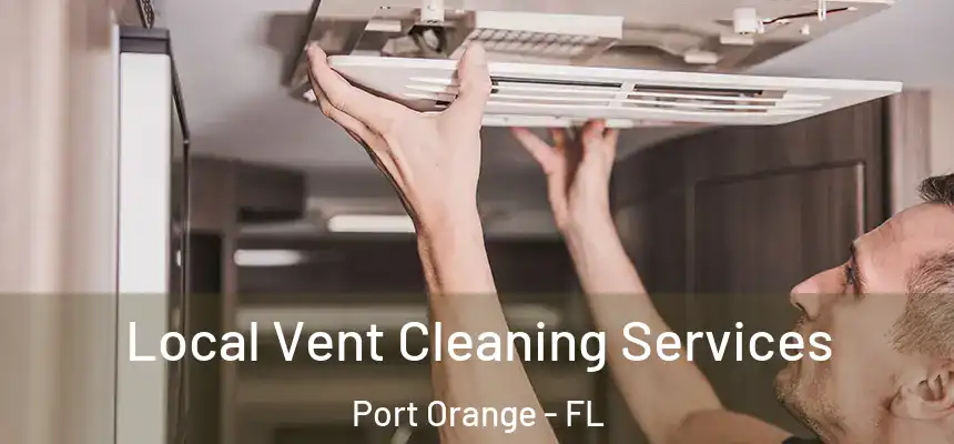 Local Vent Cleaning Services Port Orange - FL
