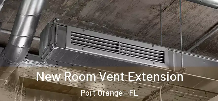 New Room Vent Extension Port Orange - FL
