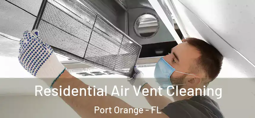  Residential Air Vent Cleaning Port Orange - FL