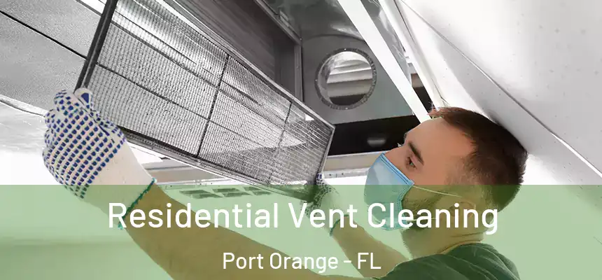 Residential Vent Cleaning Port Orange - FL
