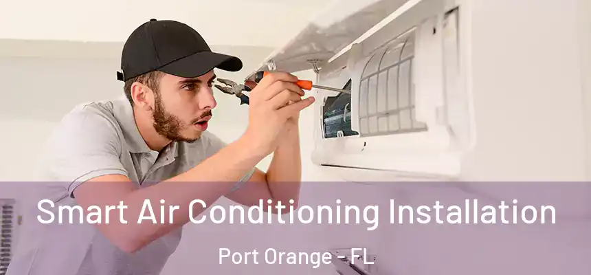 Smart Air Conditioning Installation Port Orange - FL