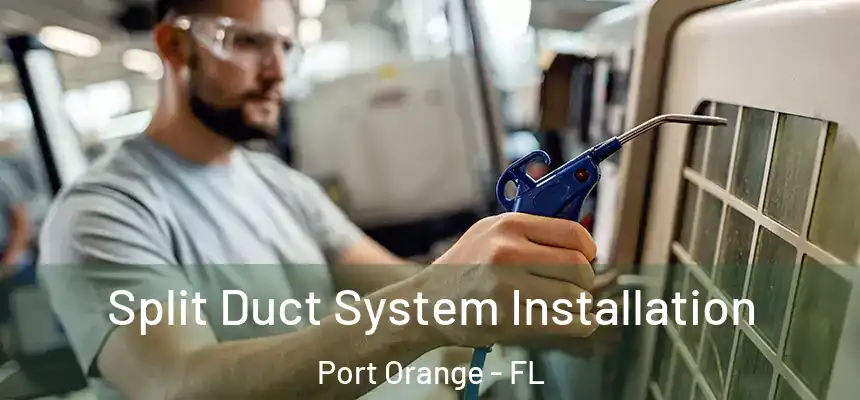 Split Duct System Installation Port Orange - FL