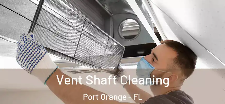 Vent Shaft Cleaning Port Orange - FL